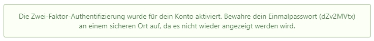 Screenshot aus einem Browser. Der Text lautet: &lsquo;Die Zwei-Faktor-Authentifizierung wurde für dein Konto aktiviert. Bewahre dein Einmalpasswort (dZv2MVtx) an einem sicheren Ort auf, da es nicht wieder angezeigt werden wird.&rsquo;